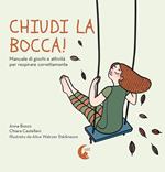 Chiudi la bocca! Manuale di giochi e attività per respirare correttamente