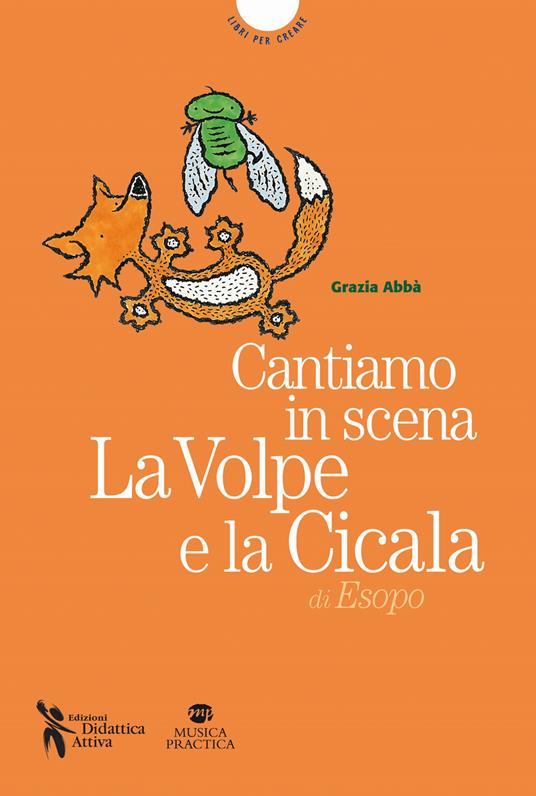 Cantiamo in scena. La volpe e la cicala di Esopo. Con MP3 su sito web - Grazia Abbà - copertina