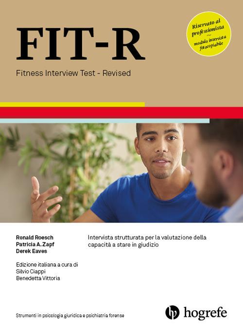 FIT-R. Fitness Interview Test-Revised. Intervista strutturata per la valutazione della capacità a stare in giudizio. Ediz. a spirale - Ronald Roesch,Patricia A. Zapf,Derek Eaves - copertina