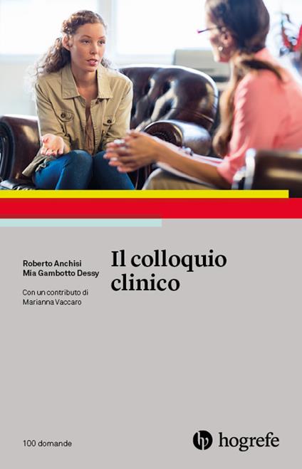 Il colloquio clinico - Roberto Anchisi,Mia Gambotto Dessy - copertina