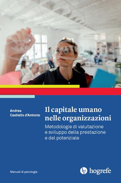 Il capitale umano nelle organizzazioni. Metodologie di valutazione e sviluppo della prestazione e del potenziale - Andrea Castiello D'Antonio - copertina