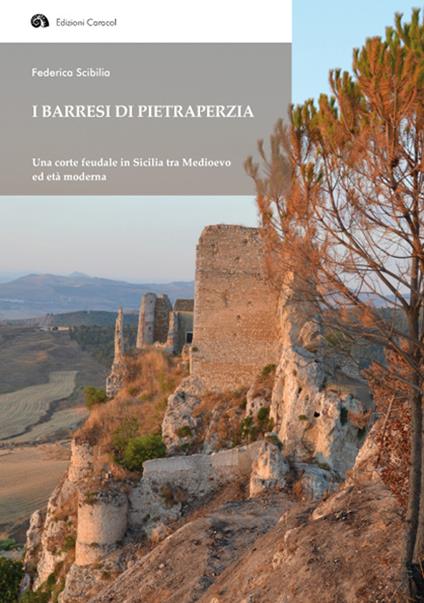 I Barresi di Pietraperzia. Una corte feudale in Sicilia tra Medioevo ed età moderna - Federica Scibilia - copertina