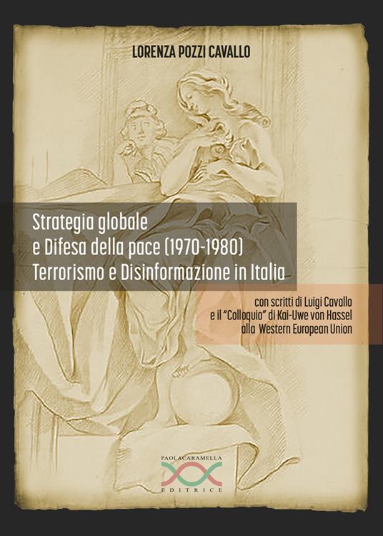 Strategia globale e difesa della pace (1970-1980). Terrorismo e disinformazione in Italia - Lorenza Pozzi Cavallo - copertina
