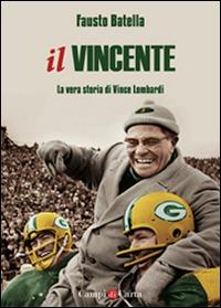 Il vincente. La vera storia di Vince Lombardi - Fausto Batella - copertina