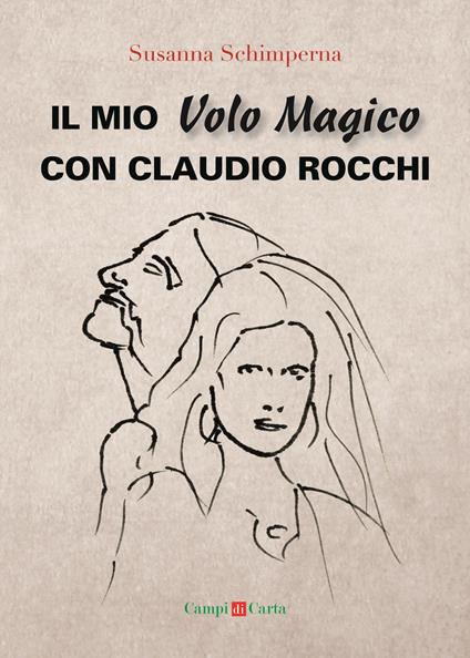 Il mio volo magico con Claudio Rocchi. Decolli, atterraggi & passione - Susanna Schimperna - copertina