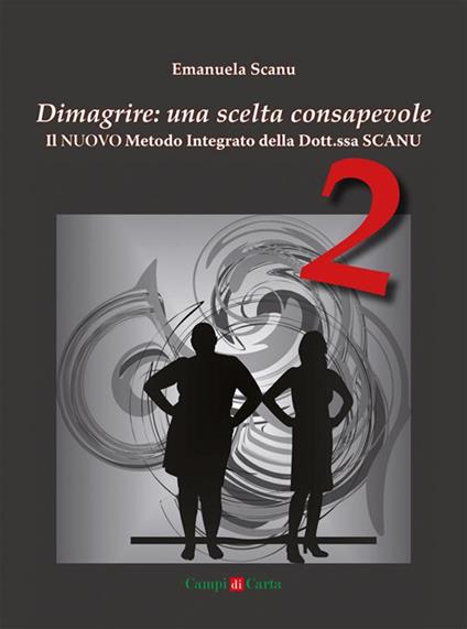 Dimagrire: una scelta consapevole 2. Il nuovo metodo integrato della Dott.ssa Scanu - Emanuela Scanu - copertina