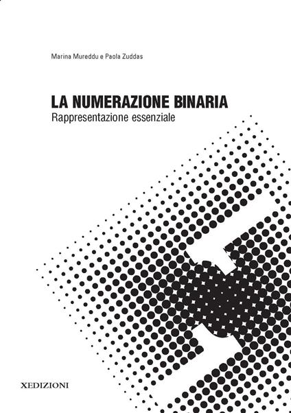 La numerazione binaria: rappresentazione essenziale - Marina Mureddu,Paola Zuddas - copertina