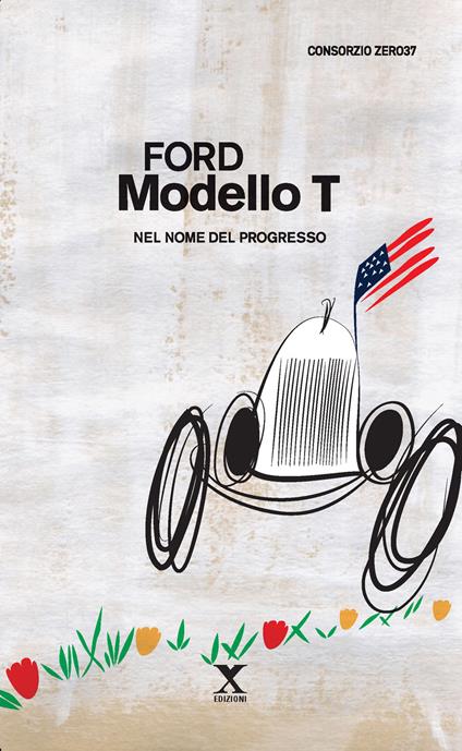 Ford Modello T. Nel nome del progresso - Consorzio Zero37 - copertina