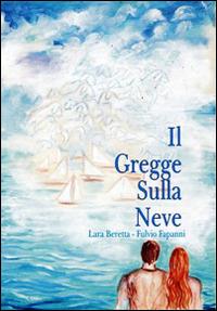 Il gregge sulla neve - Lara Beretta,Fulvio Fapanni - copertina