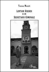 Lontani ricordi di un segretario comunale - Tommaso Mondelli - copertina