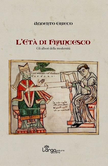 L' età di Francesco. Gli albori della modernità - Umberto Grieco - copertina