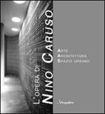 L' opera di Nino Caruso. Arte spazio architettura