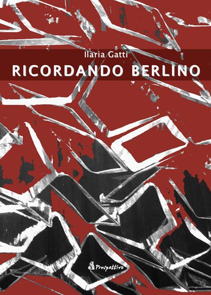 Ricordando Berlino - Ilaria Gatti - copertina