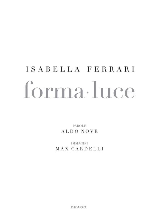 Isabella Ferrari. Forma-luce. Ediz. illustrata - Aldo Nove,Max Cardelli - copertina