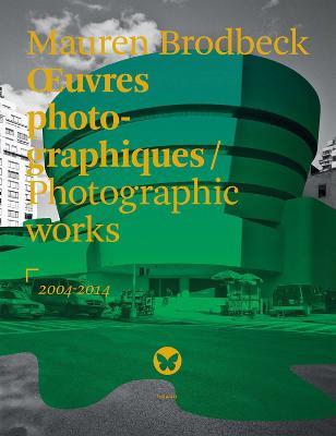 OEuvres photographiques. Photographic works 2004/2014. Ediz. francese e inglese - Mauren Brodbeck - copertina