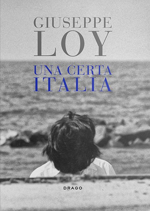 Una certa Italia. Fotografie 1959-1981. Ediz. illustrata - Giuseppe Loy - copertina