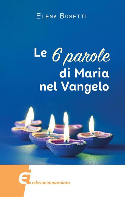Le 6 parole di Maria nel Vangelo - Elena Bosetti - ebook