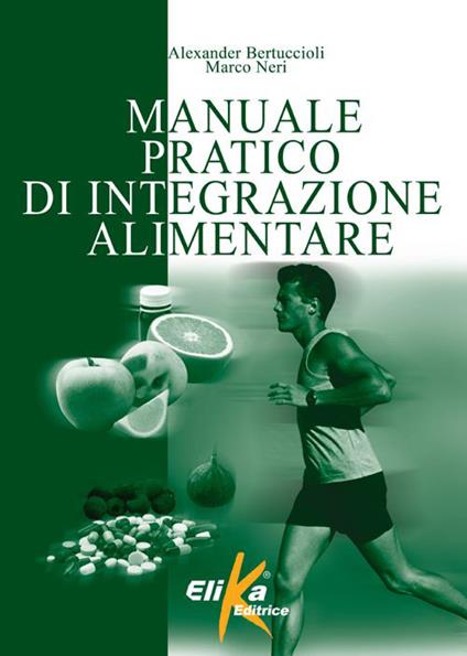 Manuale pratico di integrazione alimentare - Alexander Bertuccioli,Marco Neri - copertina