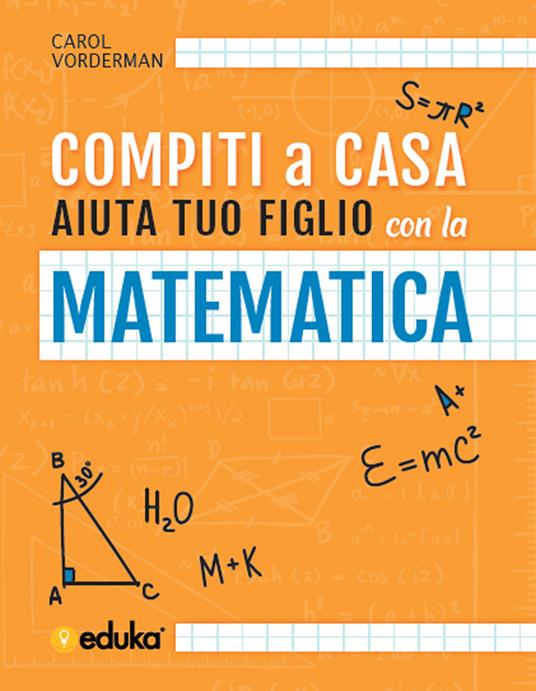 Compiti a casa. Aiuta tuo figlio con la matematica - Carol Vorderman - copertina