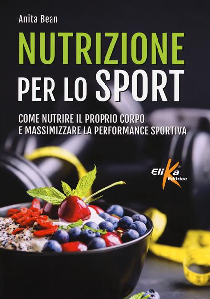 Nutrizione per lo sport. Come nutrire il proprio corpo e massimizzare la performance sportiva - Anita Bean - copertina