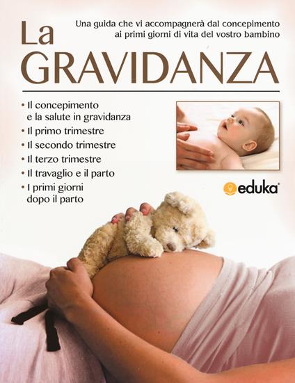 La gravidanza. Una guida che vi accompagnerà dal concepimento ai primi giorni di vita del vostro bambino - copertina