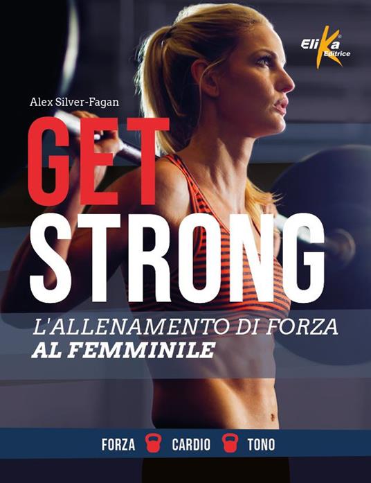 Get strong. L'allenamento di forza al femminile. Ediz. illustrata - Alex Silver-Fagan - copertina