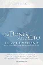 Un dono dall'alto. Il voto mariano della consacrazione illimitata all'Immacolata. Sez. II: Aspetto teologico-spirituale. Ediz. ridotta. Vol. 2\2: francescanesimo delle origini nel carisma dei francescani dell'Immacolata. Continuità e sviluppo, Il.