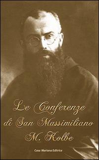 Le conferenze di San Massimiliano Maria Kolbe - Kolbe Massimiliano (san) - copertina