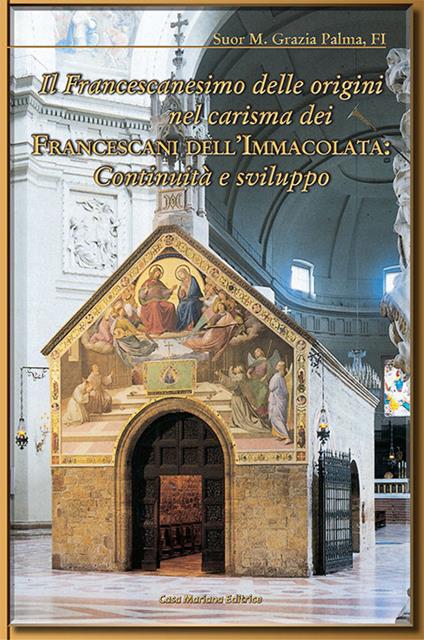 Il francescanesimo delle origini nel carisma dei francescani dell'Immacolata. Continuità e sviluppo - Grazia Palma (suor) - copertina