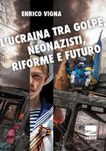 L'Ucraina tra golpe, neonazisti, riforme e futuro