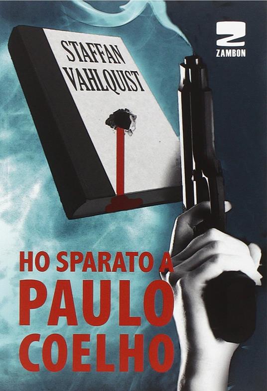 Ho sparato a Paulo Coelho - Staffan Vahlquist - copertina