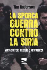 La sporca guerra contro la Siria. Washington, regime e resistenza