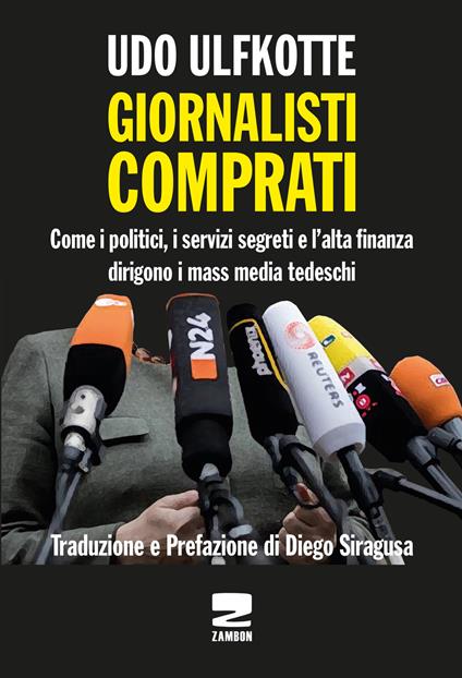 Giornalisti comprati. Come i politici, i servizi segreti e l'alta finanza dirigono i mass media tedeschi - Udo Ulfkotte - copertina