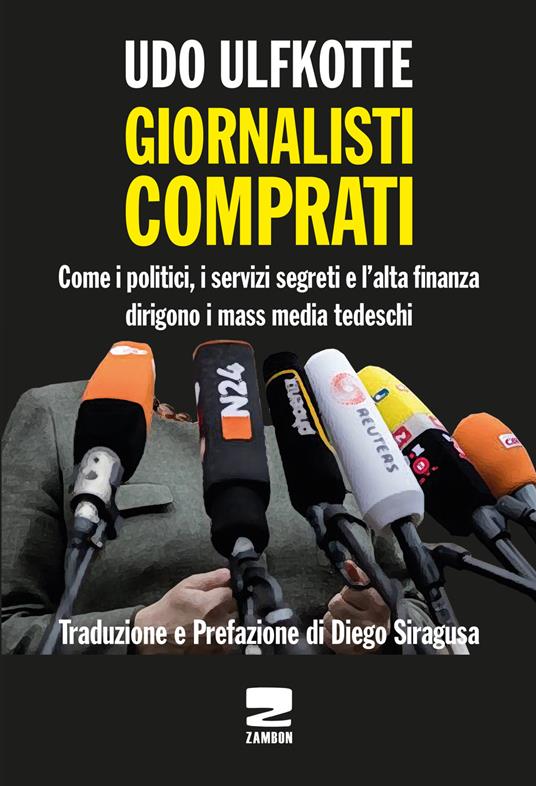 Giornalisti comprati. Come i politici, i servizi segreti e l'alta finanza dirigono i mass media tedeschi - Udo Ulfkotte - copertina