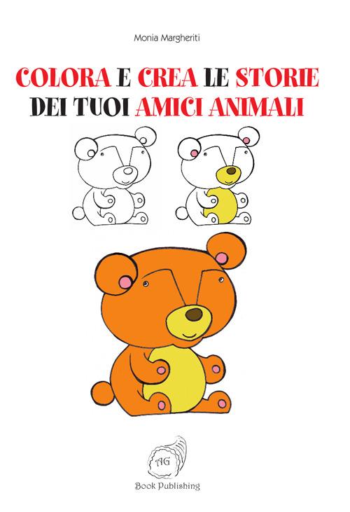 Colora e crea le storie dei tuoi amici animali. Ediz. illustrata - Monia Margheriti - copertina