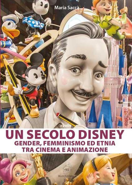 Un secolo Disney: gender, femminismo ed etnia tra cinema e animazione - Maria Saccà - copertina