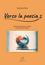 Verso la poesia. Manuale di scrittura creativa per bambini e ragazzi. Vol. 2