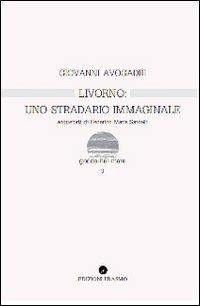 Livorno uno stradario immaginale - Giovanni Avogadri - copertina
