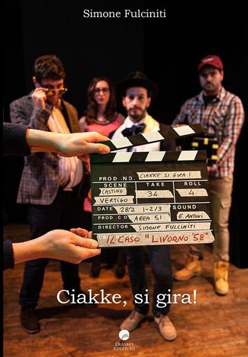 Ciakke, si gira! (Il caso Livorno58) - Simone Fulciniti - copertina