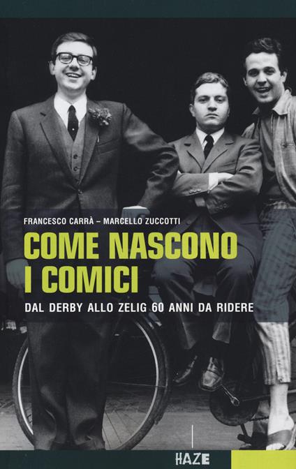 Come nascono i comici. Dal Derby allo Zelig, 60 anni da ridere - Francesco Carrà,Maurizio Zuccotti - copertina