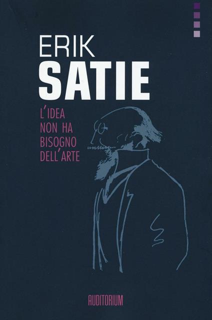 Erik Satie. L'idea non ha bisogno dell'arte - copertina