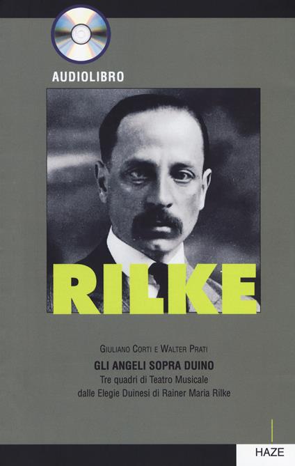 Rilke. Gli angeli sopra Duino. Tre quadri di teatro musicale dalle «Elegie duinesi» di Rainer Maria Rilke. Con CD-Audio - Giuliano Corti,Walter Prati - copertina