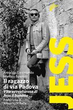 Il ragazzo di via Padova. Vita avventurosa di Jess il bandito