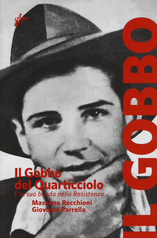 Il Gobbo del Quarticciolo e la sua banda nella Resistenza - Massimo Recchioni,Giovanni Parrella - copertina