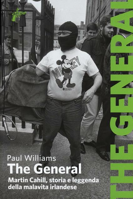 The General. Martin Cahill, storia e leggenda della malavita irlandese - Paul Williams - copertina