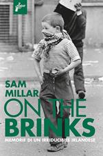 On the brinks. Memorie di un irriducibile irlandese