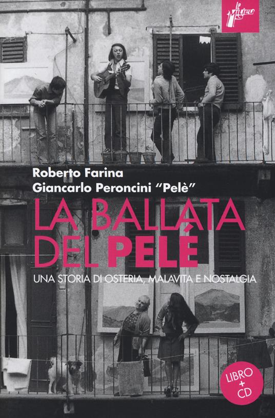 La ballata del Pelé. Una storia di osteria, malavita e nostalgia. Con CD-Audio - Roberto Farina,Giancarlo Peroncini - copertina