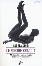 Le nostre braccia. Meticciato e antropologia delle nuove schiavitù