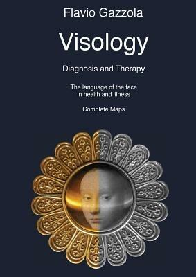 Visiology. Diagnosis and therapy. The language of the face in health and illness. Complete maps - Flavio Gazzola - copertina