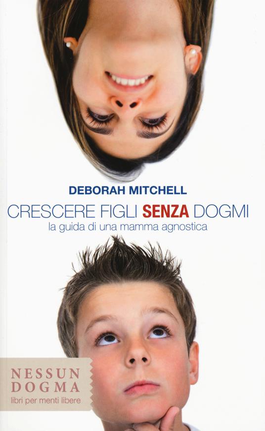 Crescere figli senza dogmi. La guida di una mamma agnostica - Deborah Mitchell - copertina